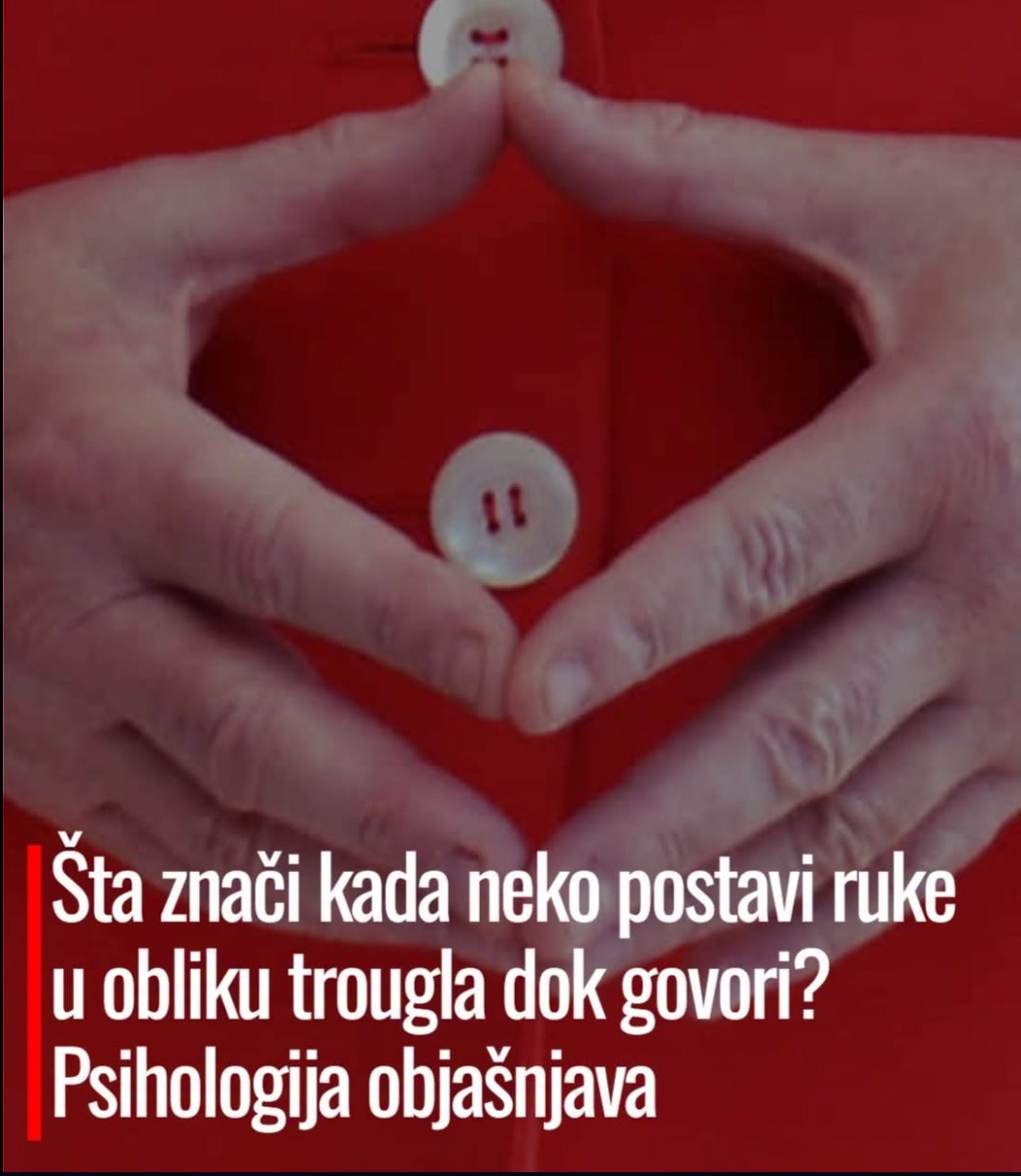 Što znači kada netko postavi ruke u obliku trokuta dok govori? Psihologija objašnjava