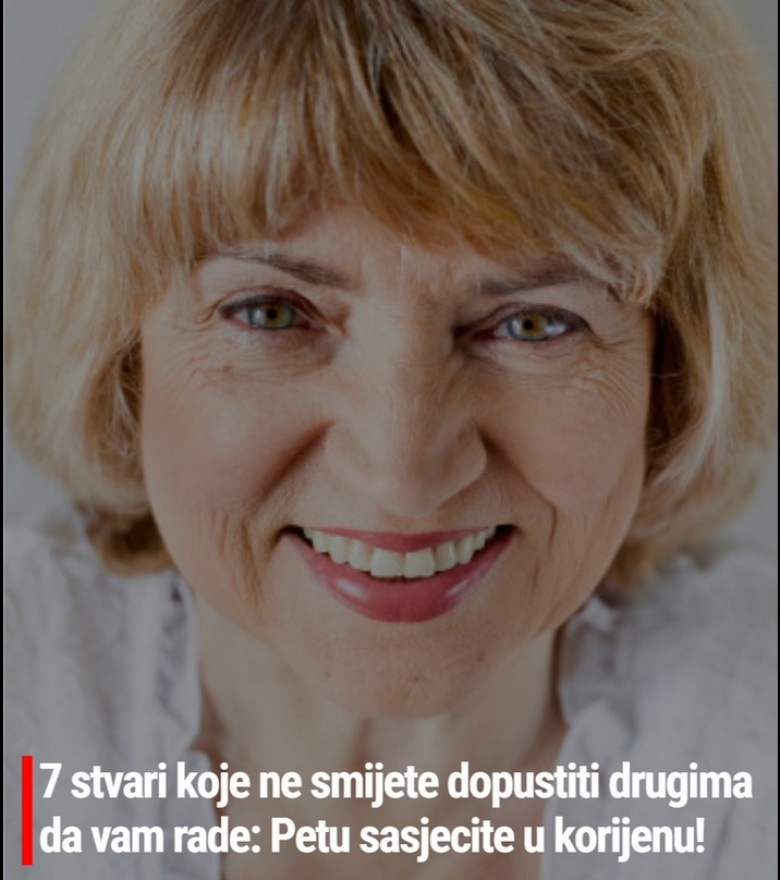 7 stvari koje ne smijete dopustiti drugima da vam rade: Petu sasjecite u korijenu!