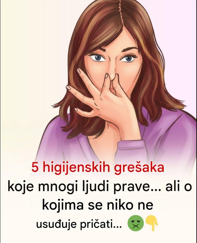 5 higijenskih grešaka koje mnogi prave… a niko se ne usuđuje da o njima govori