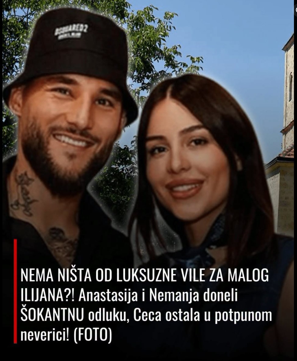 Nema ništa od luksuzne vile za malog Ilijanu: Anastasija i Nemanja donijeli šokantnu odluku, Ceca ostala u potpunoj nevjerici