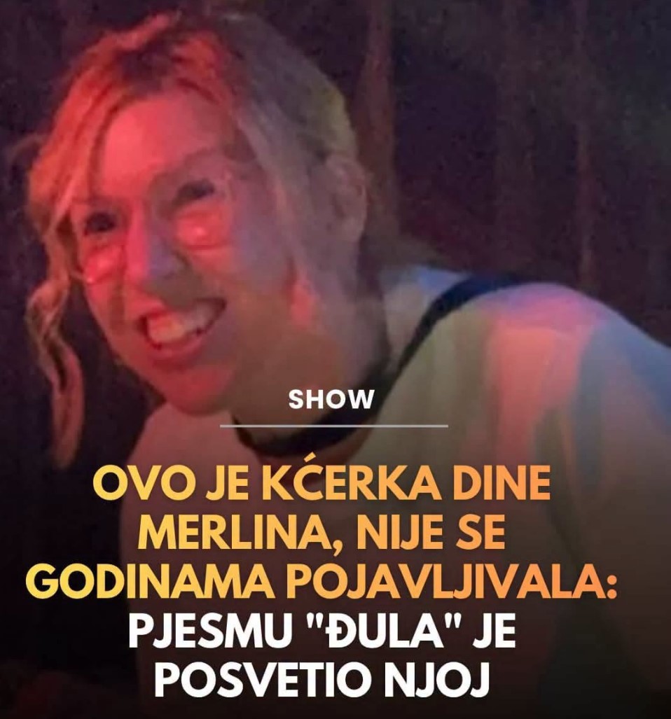 Ovo je kćerka Dine Merlina: Nije se godinama pojavljivala, pjesmu Đula je posvetio njoj