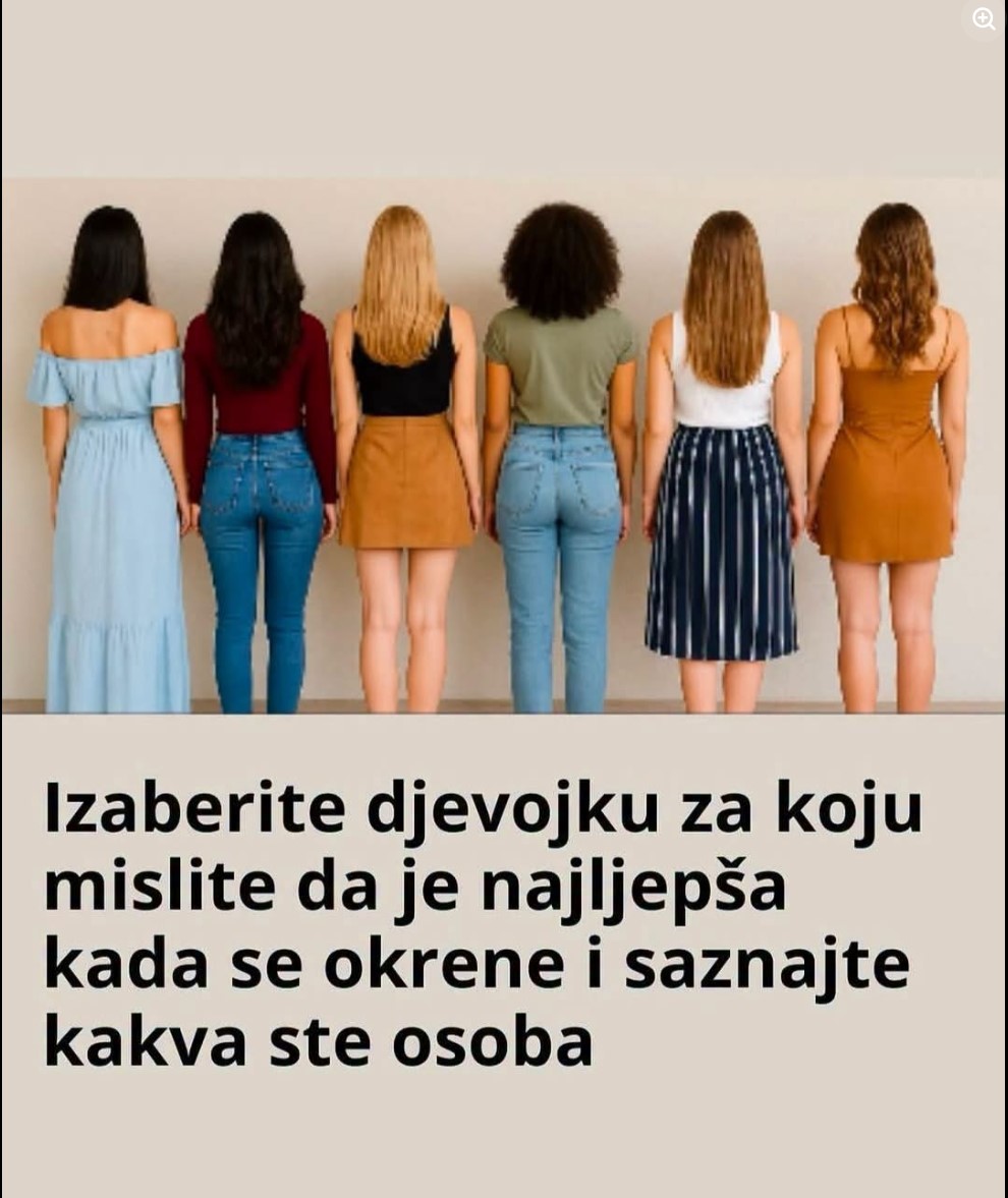 Izaberite djevojku za koju mislite da je najljepša kada se okrene i saznajte kakva ste osoba!