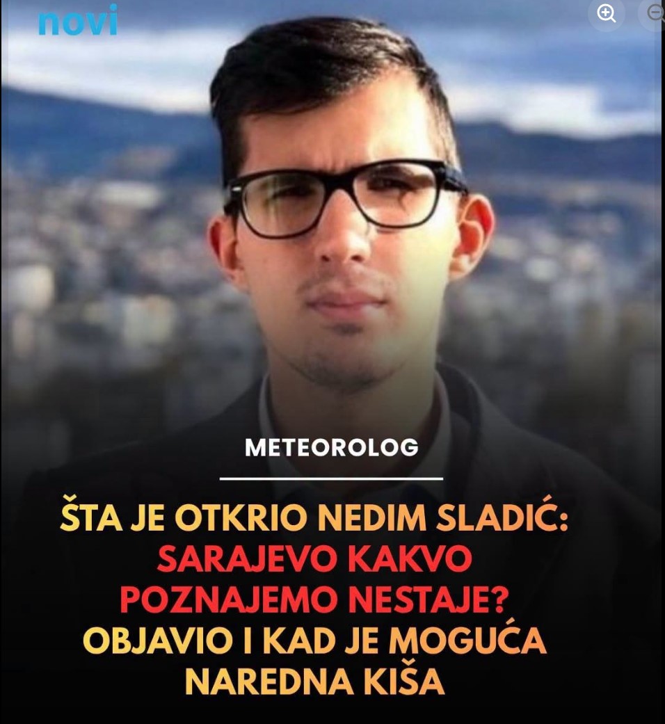 Šta je otkrio Nedim Sladić: Sarajevo kakvo poznajemo nestaje? Objavio i kad je moguća naredna kiša
