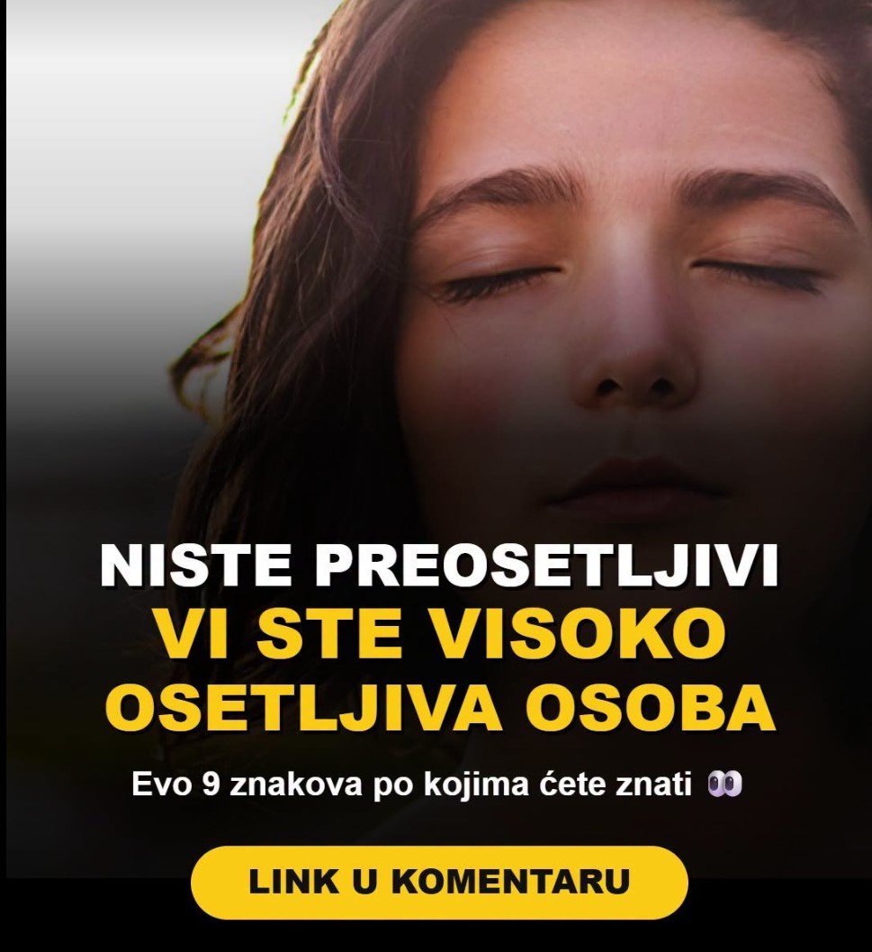 Ako vam se ovo često dešava, niste preosetljivi: vi ste visoko osetljiva osoba – evo 9 znakova